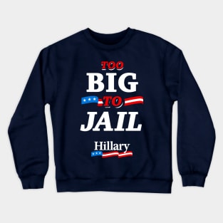 Too Big To Jail Hillary Crewneck Sweatshirt